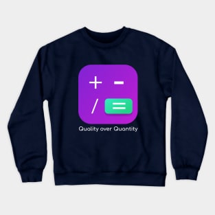 Quality over quantity Crewneck Sweatshirt